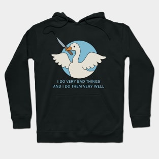 Goose - I Do Very Bad Things And I Do Them Very Well Hoodie